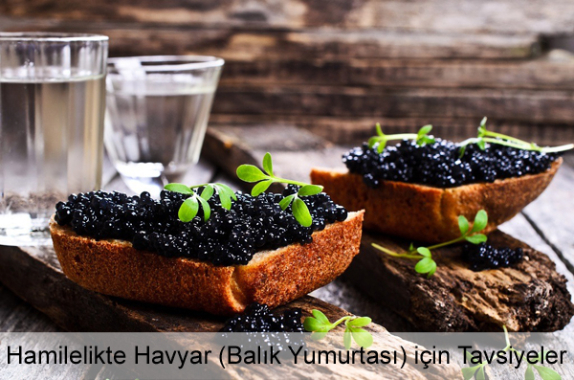 Hamilelikte Havyar (Balık Yumurtası) Zararlı mı? Tavsiyeler