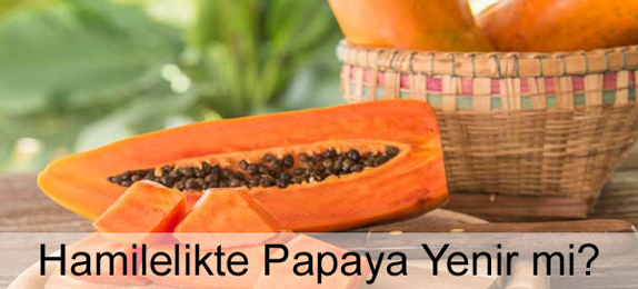 Hamilelikte (Gebelikte) Papaya Yenir mi?