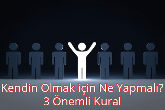 Kendin Olmak için Ne Yapmalı?